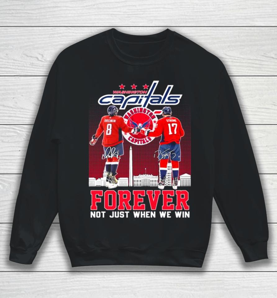 Washington Capitals Alexander Ovechkin And Dylan Strome Forever Not Just When We Win Signatures Sweatshirt