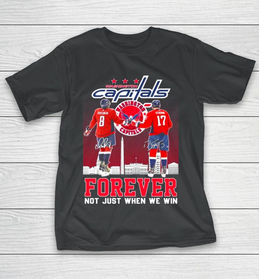 Washington Capitals Alexander Ovechkin And Dylan Strome Forever Not Just When We Win Signatures T-Shirt