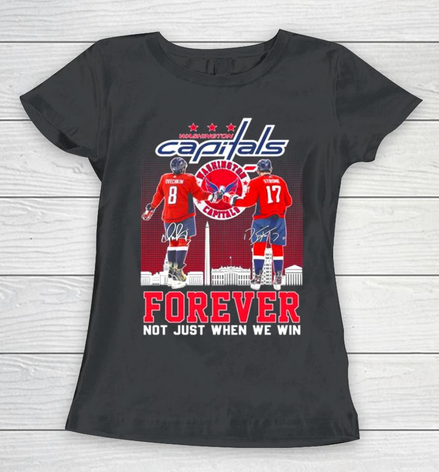 Washington Capitals Alexander Ovechkin And Dylan Strome Forever Not Just When We Win Signatures Women T-Shirt