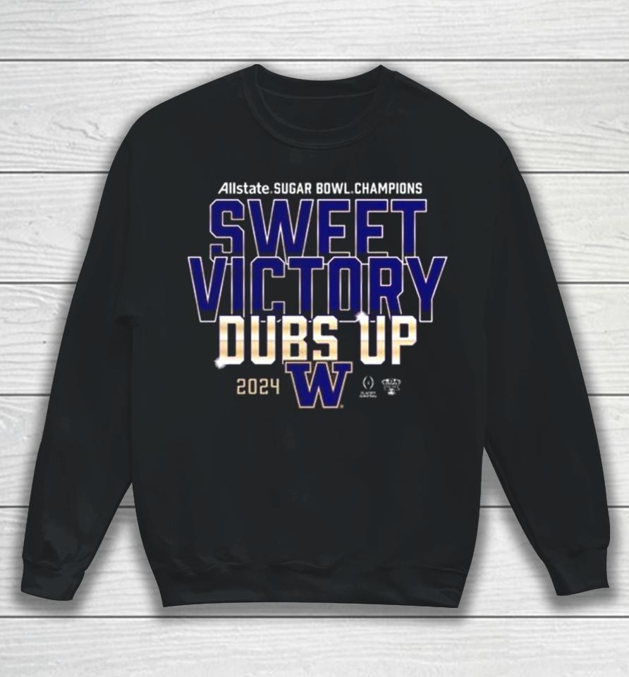 Washington Huskies 2024 Allstate Sugar Bowl Champions Sweet Victory Dubs Up Sweatshirt