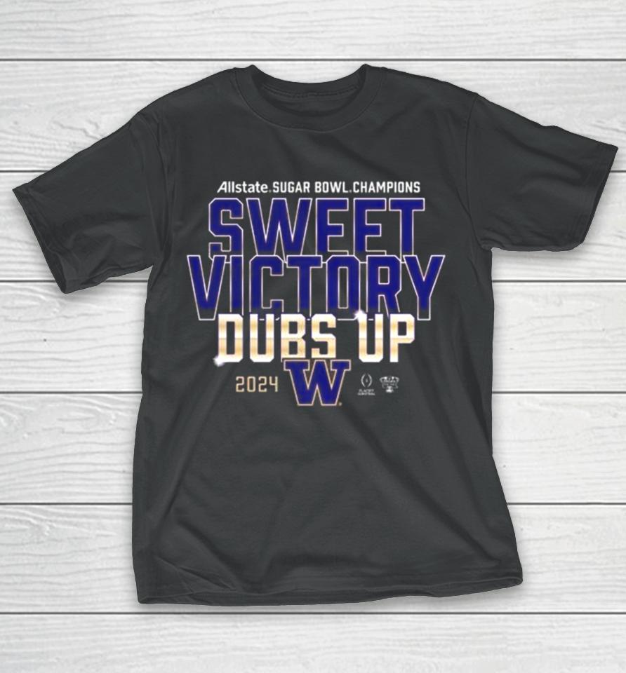Washington Huskies 2024 Allstate Sugar Bowl Champions Sweet Victory Dubs Up T-Shirt