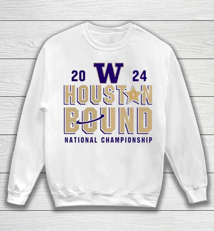 Washington Huskies Houston Bound College Football Playoff 2024 National Championship Sweatshirt