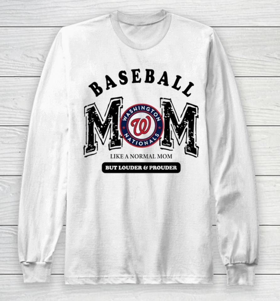 Washington Nationals Logo Baseball Mom Like A Normal Mom But Louder And Prouder Long Sleeve T-Shirt