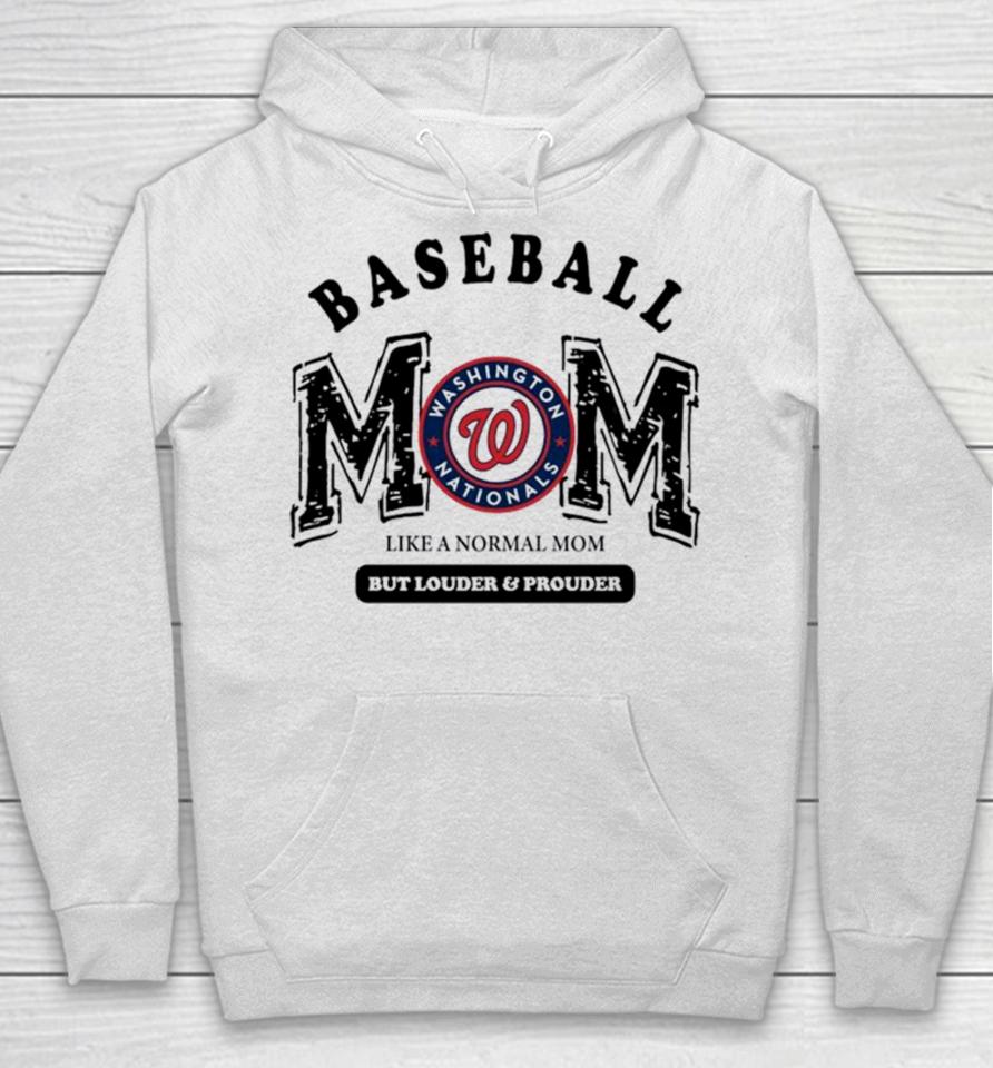 Washington Nationals Logo Baseball Mom Like A Normal Mom But Louder And Prouder Hoodie