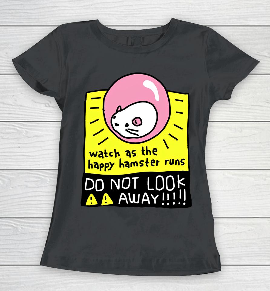 Watch As The Happy Hamster Runs Do Not Look Away Women T-Shirt