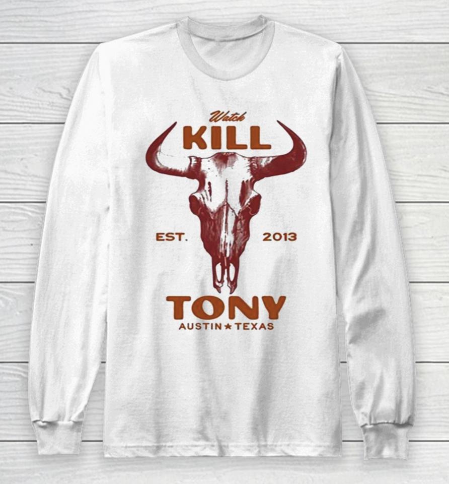 Watch Kill Est. 2013 Tony Austin Texas Long Sleeve T-Shirt