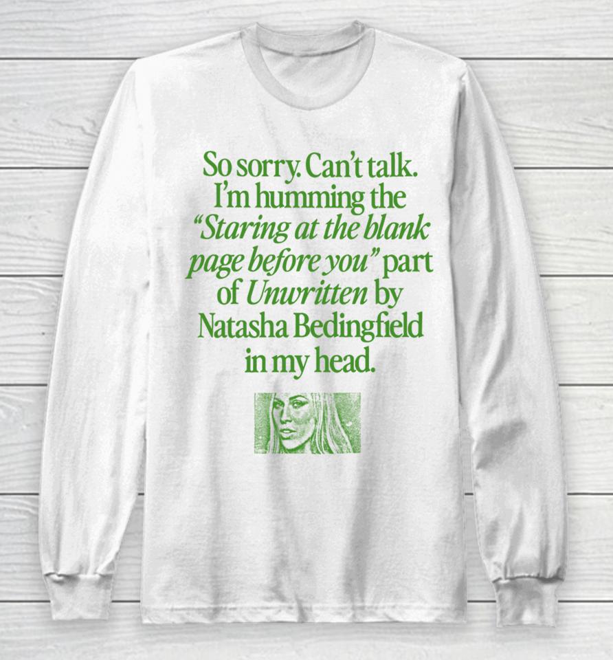 Waveygoods Store So Sorry Can’t Talk I’m Humming The Staring At The Blank Page Before You Part Of Unwritten By Natasha Bedingfield In My Head Long Sleeve T-Shirt