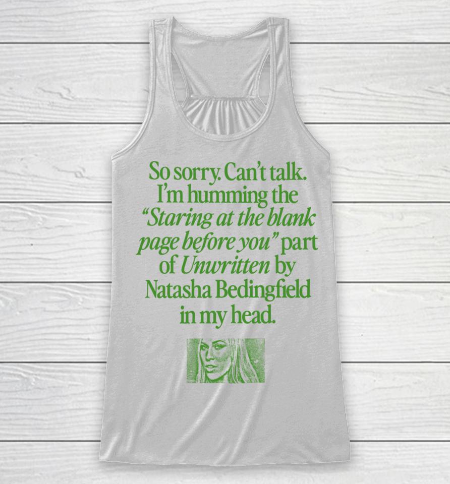 Waveygoods Store So Sorry Can’t Talk I’m Humming The Staring At The Blank Page Before You Part Of Unwritten By Natasha Bedingfield In My Head Racerback Tank