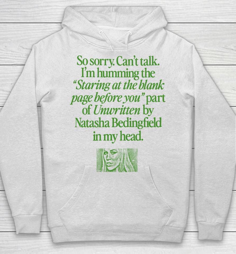 Waveygoods Store So Sorry Can’t Talk I’m Humming The Staring At The Blank Page Before You Part Of Unwritten By Natasha Bedingfield In My Head Hoodie