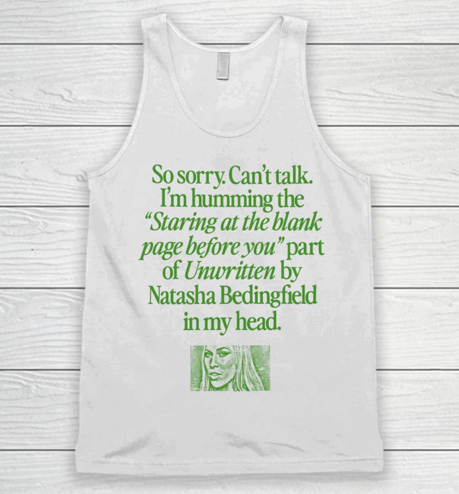 Waveygoods Store So Sorry Can’t Talk I’m Humming The Staring At The Blank Page Before You Part Of Unwritten By Natasha Bedingfield In My Head Unisex Tank Top