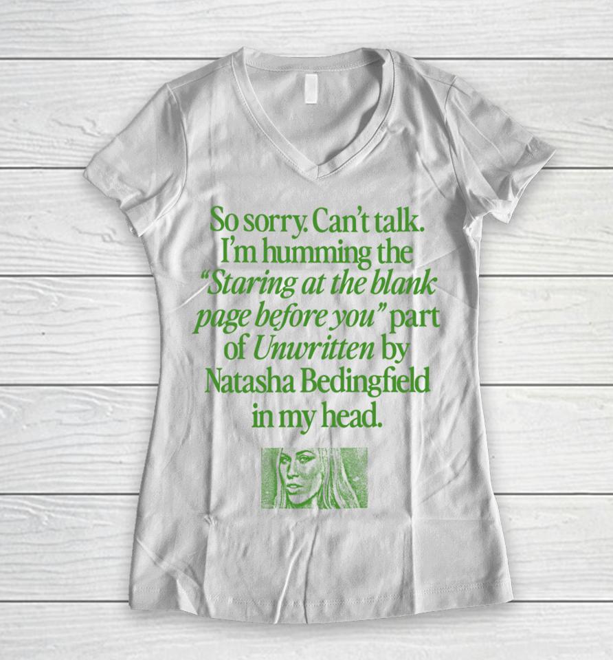Waveygoods Store So Sorry Can’t Talk I’m Humming The Staring At The Blank Page Before You Part Of Unwritten By Natasha Bedingfield In My Head Women V-Neck T-Shirt