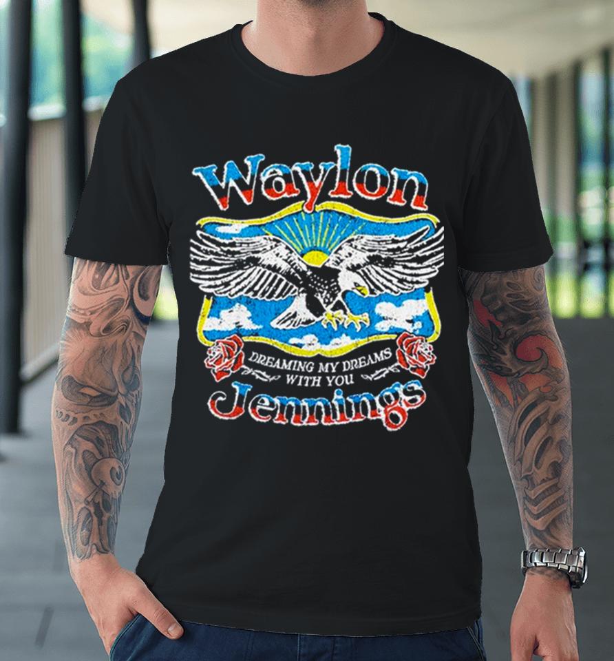 Waylon Jennings Dreaming My Dreams With You Premium T-Shirt