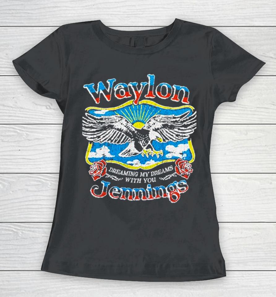 Waylon Jennings Dreaming My Dreams With You Women T-Shirt