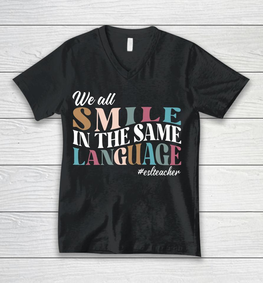 We All Smile In The Same Language Esl Teachers Unisex V-Neck T-Shirt