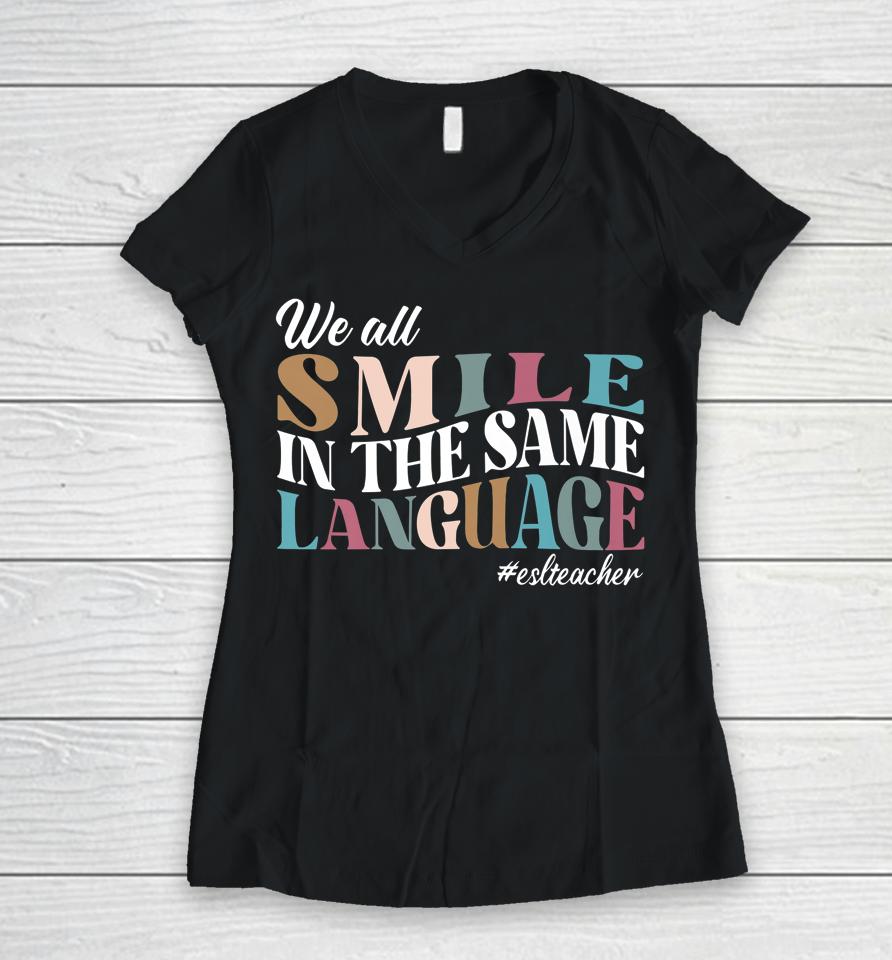 We All Smile In The Same Language Esl Teachers Women V-Neck T-Shirt