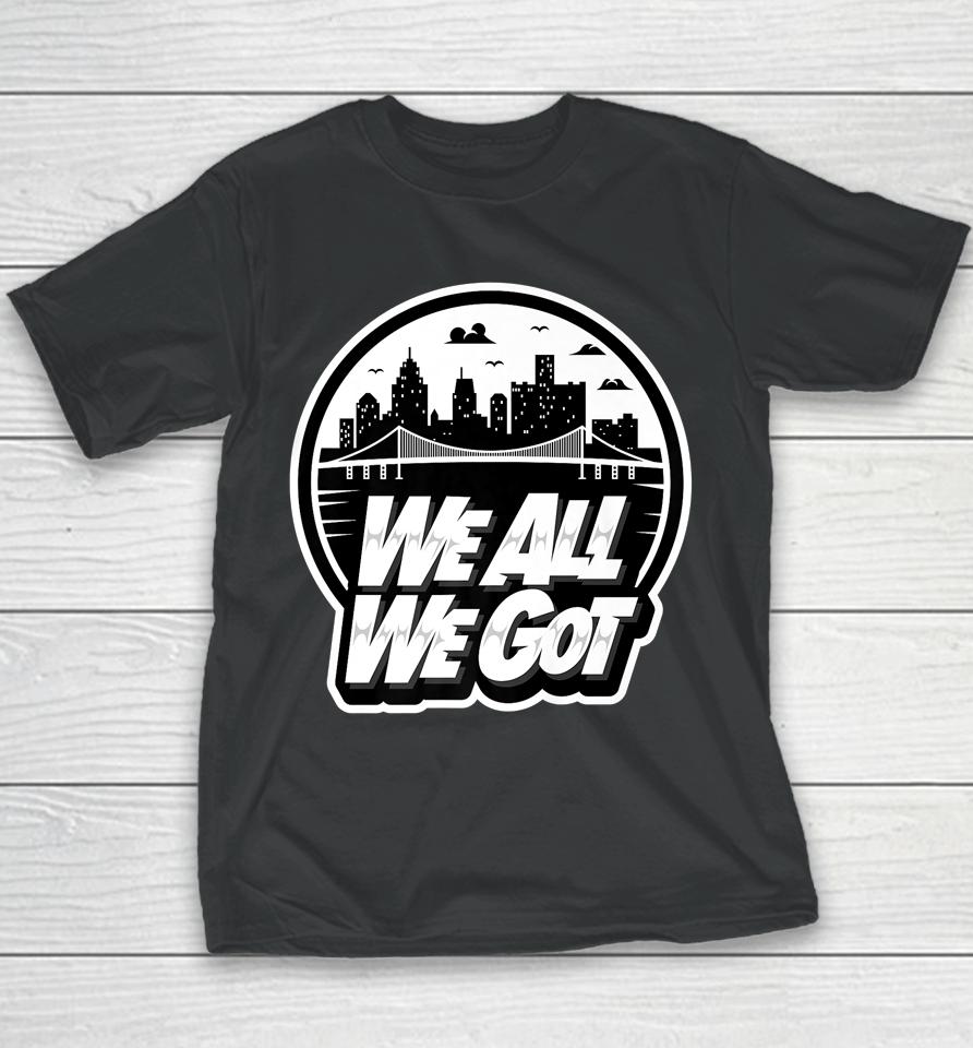 We All We Got Youth T-Shirt