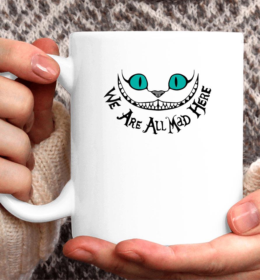 We Are All Mad Coffee Mug