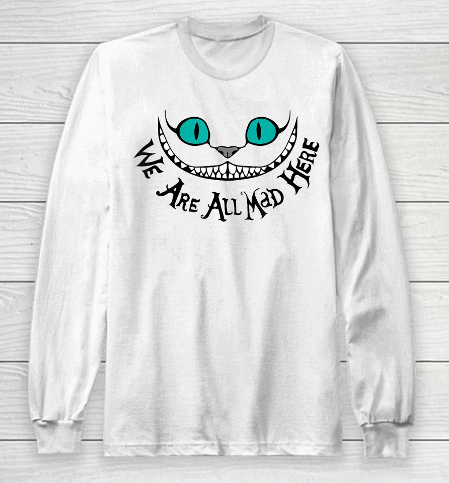 We Are All Mad Long Sleeve T-Shirt
