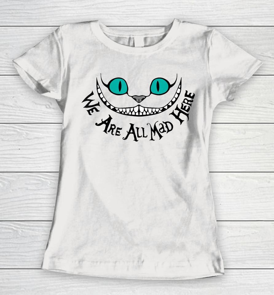 We Are All Mad Women T-Shirt