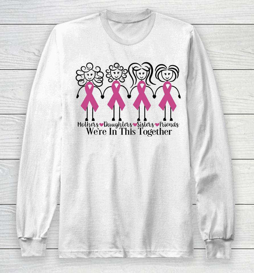 We Are In Together Family Friends Breast Cancer Awareness Long Sleeve T-Shirt