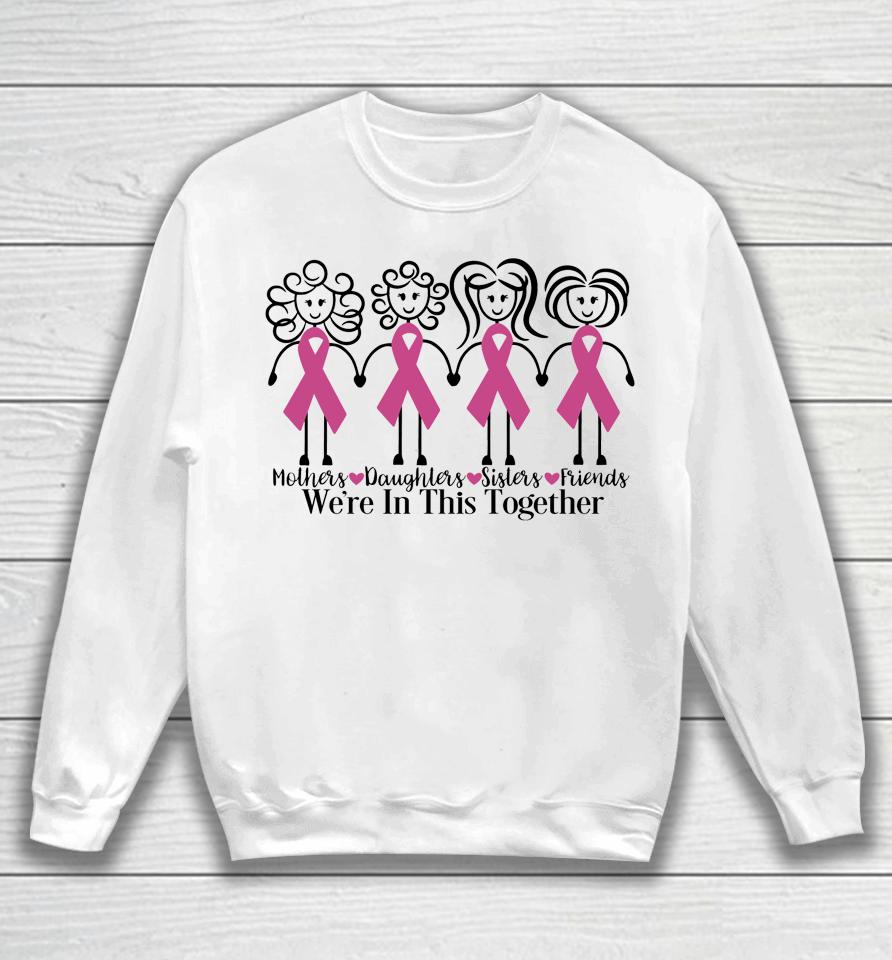 We Are In Together Family Friends Breast Cancer Awareness Sweatshirt