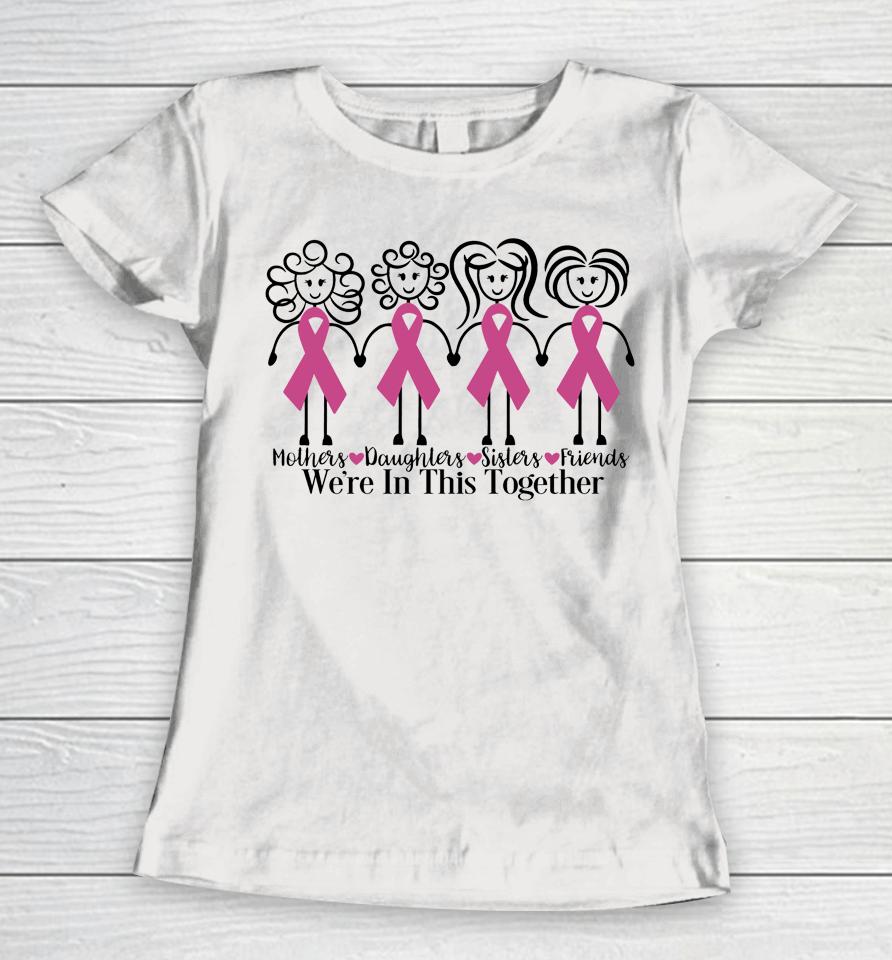 We Are In Together Family Friends Breast Cancer Awareness Women T-Shirt