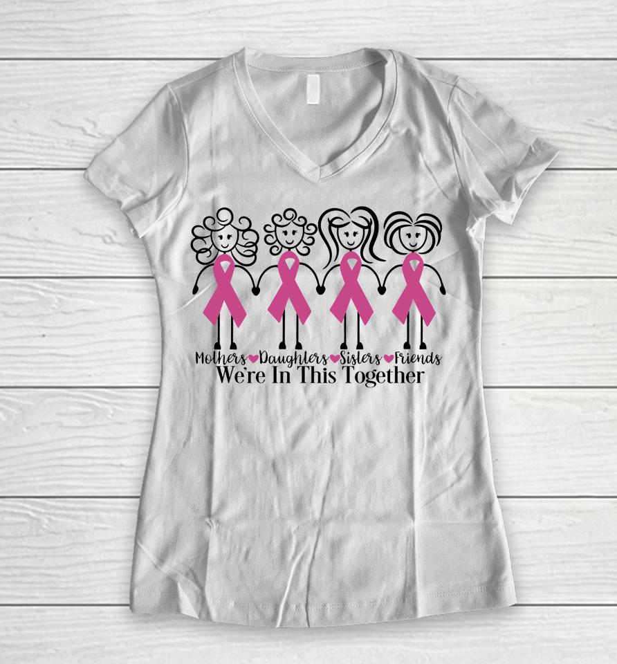 We Are In Together Family Friends Breast Cancer Awareness Women V-Neck T-Shirt