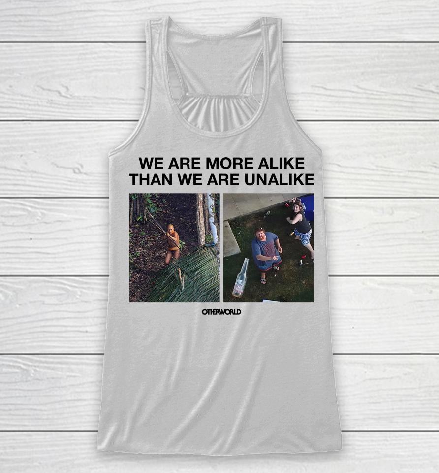 We Are More Alike Than We Are Unalike Racerback Tank