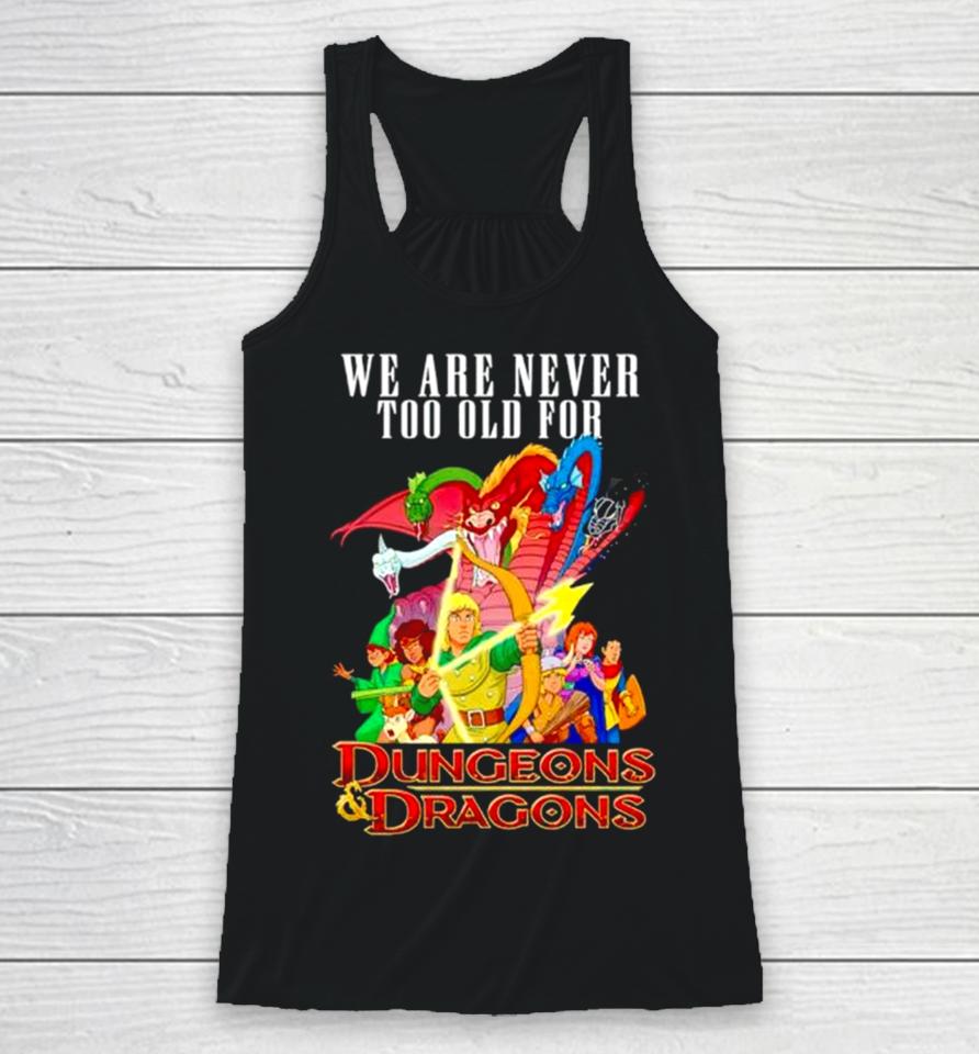 We Are Never Too Old For Dungeons And Dragons Racerback Tank