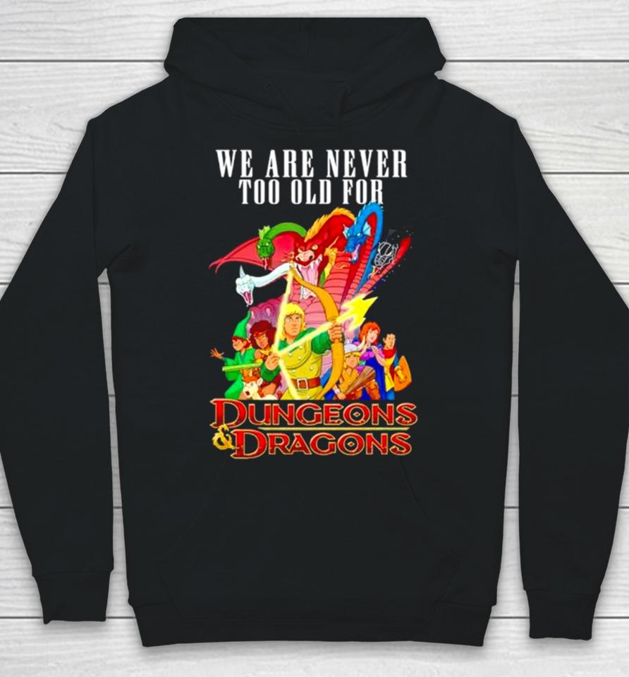 We Are Never Too Old For Dungeons And Dragons Hoodie