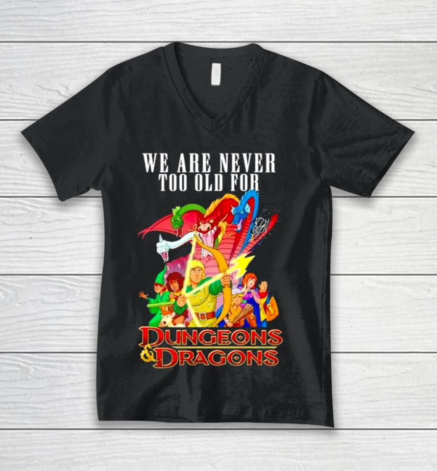 We Are Never Too Old For Dungeons And Dragons Unisex V-Neck T-Shirt
