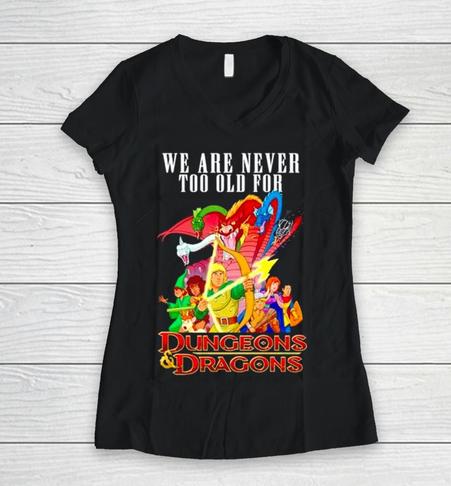 We Are Never Too Old For Dungeons And Dragons Women V-Neck T-Shirt