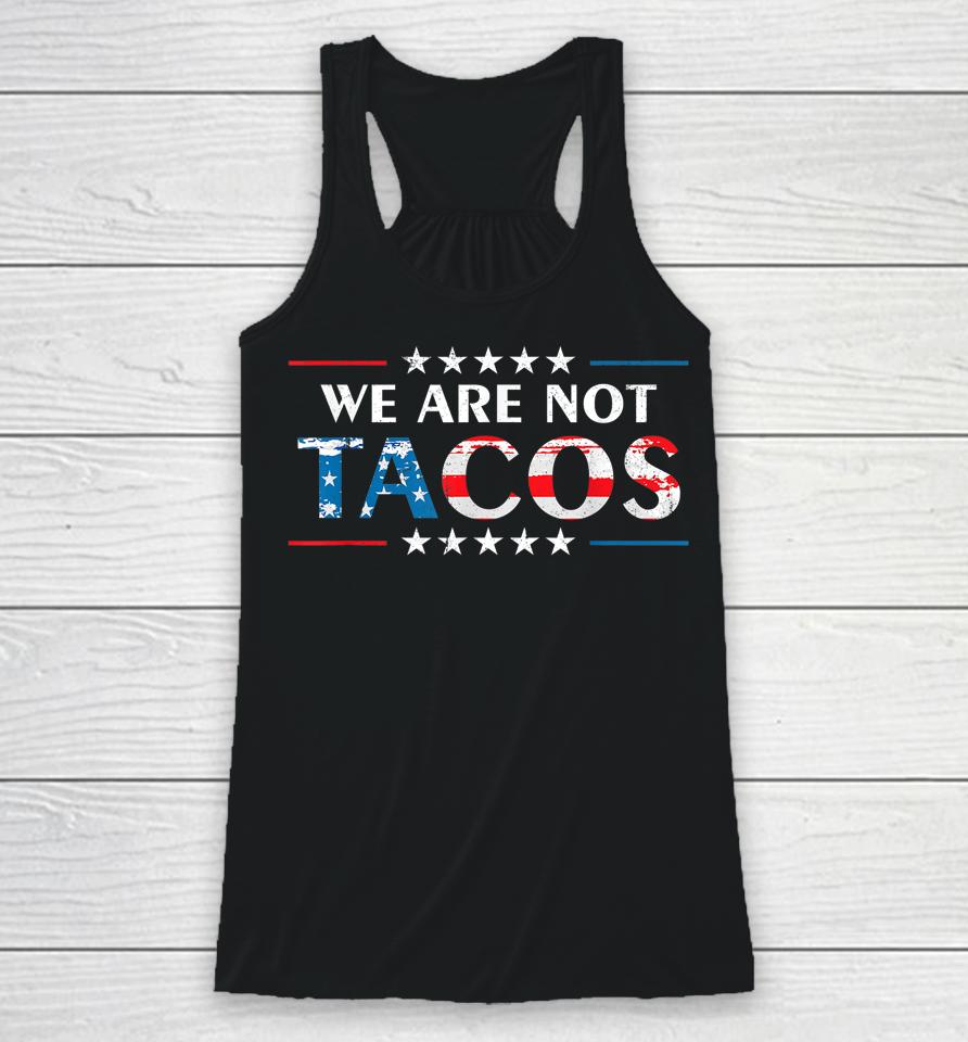 We Are Not Tacos Funny Jill Biden Flag Usa Racerback Tank