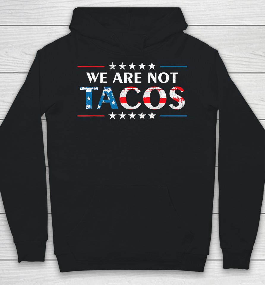 We Are Not Tacos Funny Jill Biden Flag Usa Hoodie