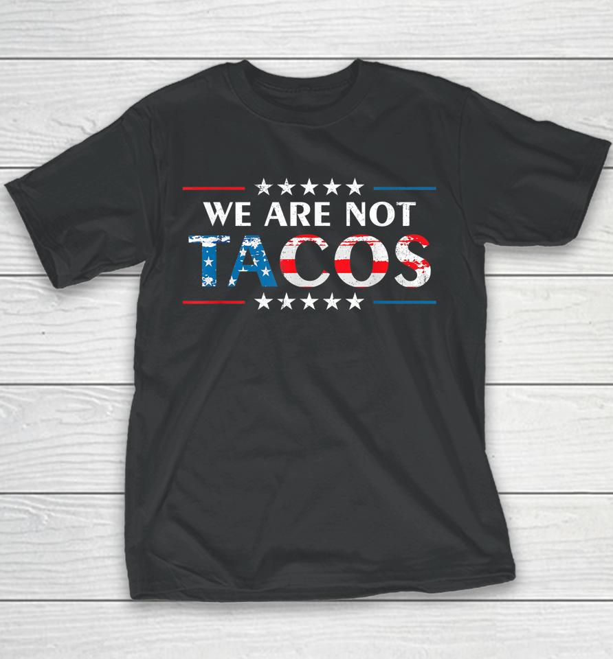 We Are Not Tacos Funny Jill Biden Flag Usa Youth T-Shirt