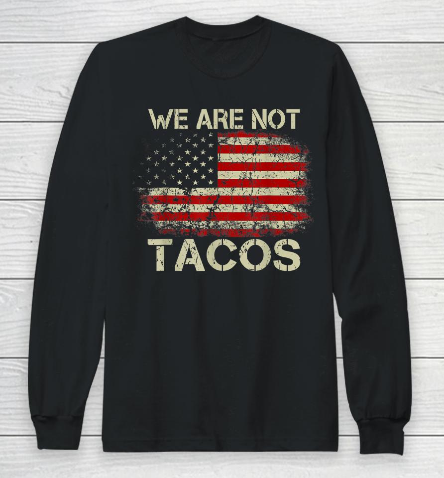We Are Not Tacos Funny Jill Biden Long Sleeve T-Shirt