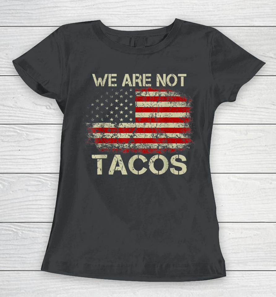We Are Not Tacos Funny Jill Biden Women T-Shirt