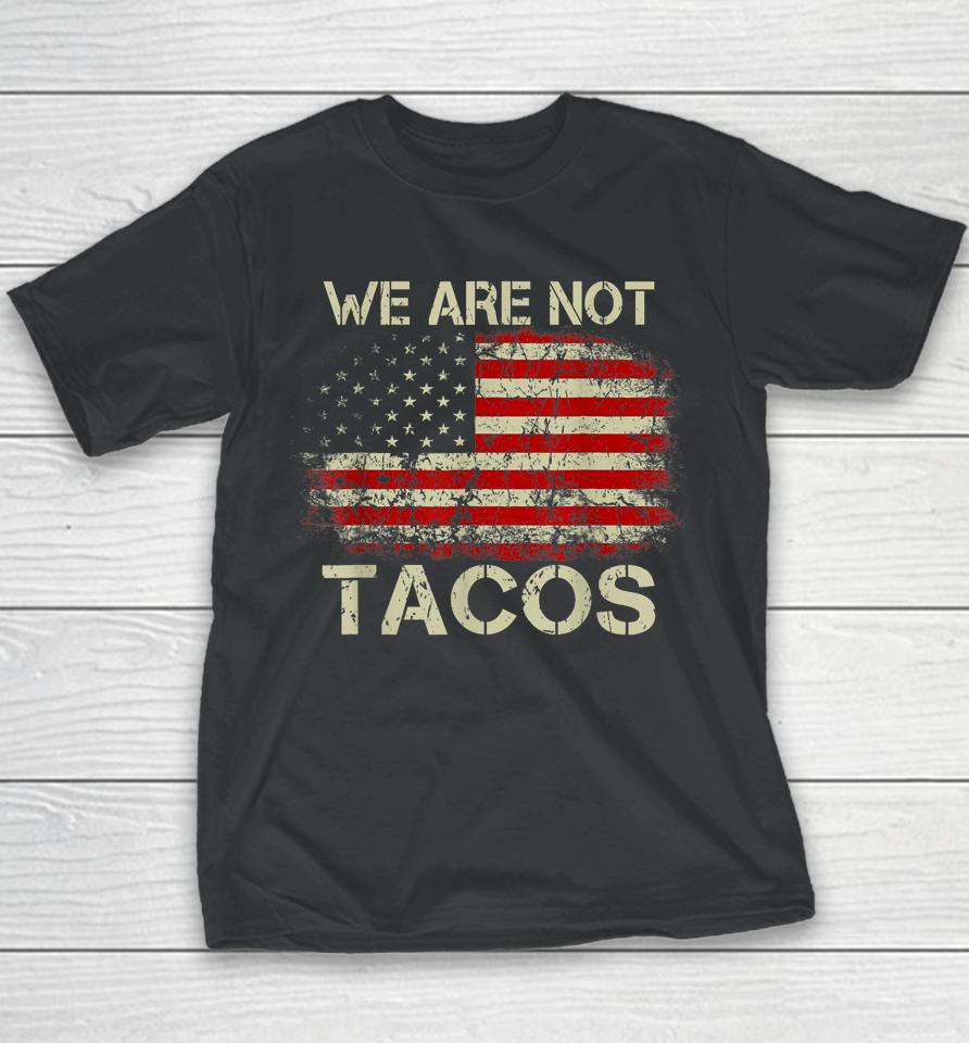 We Are Not Tacos Funny Jill Biden Youth T-Shirt