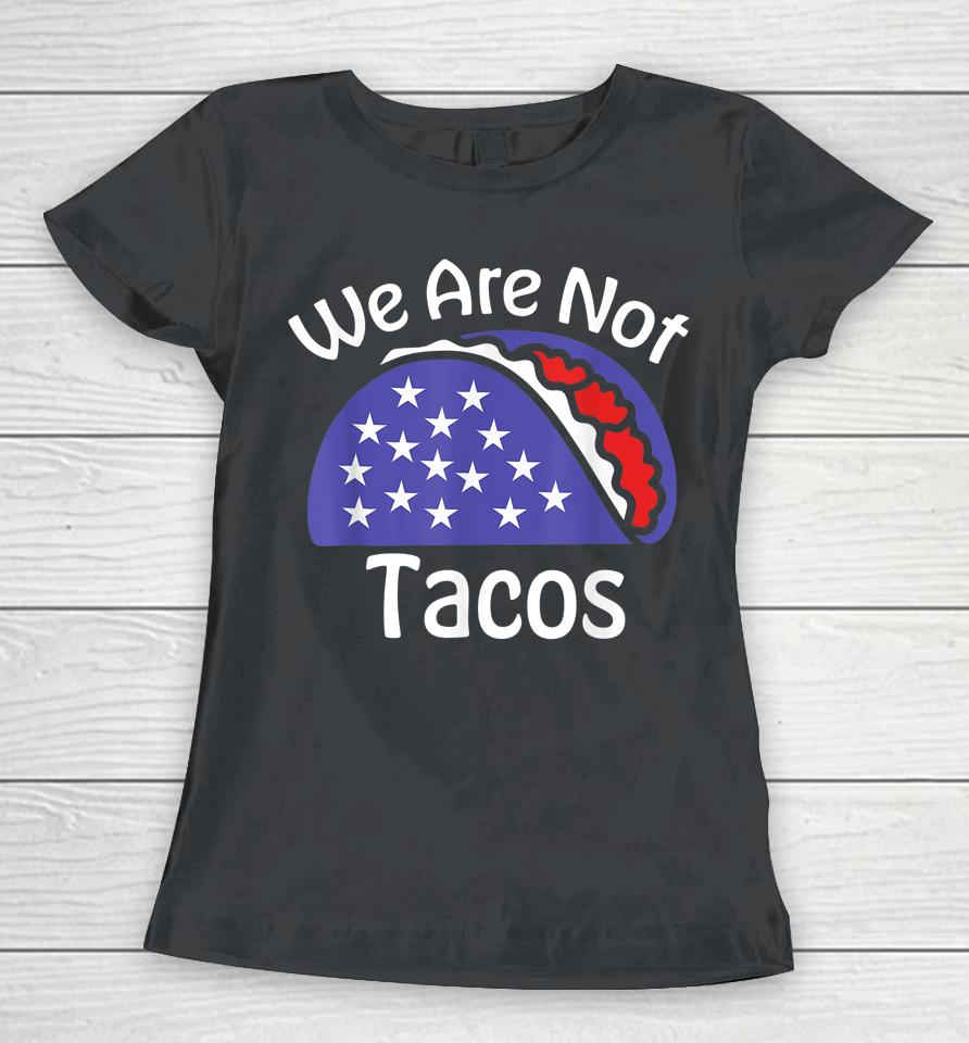 We Are Not Tacos Jill Biden Breakfast Tacos Women T-Shirt