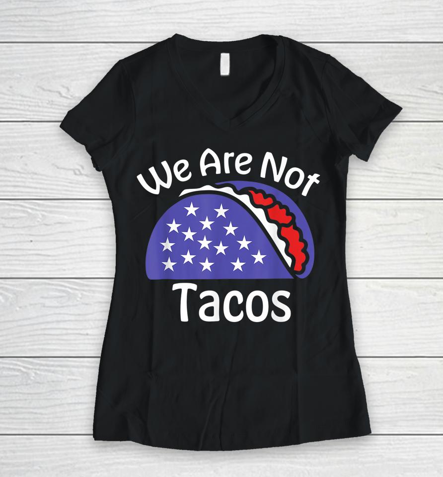 We Are Not Tacos Jill Biden Breakfast Tacos Women V-Neck T-Shirt