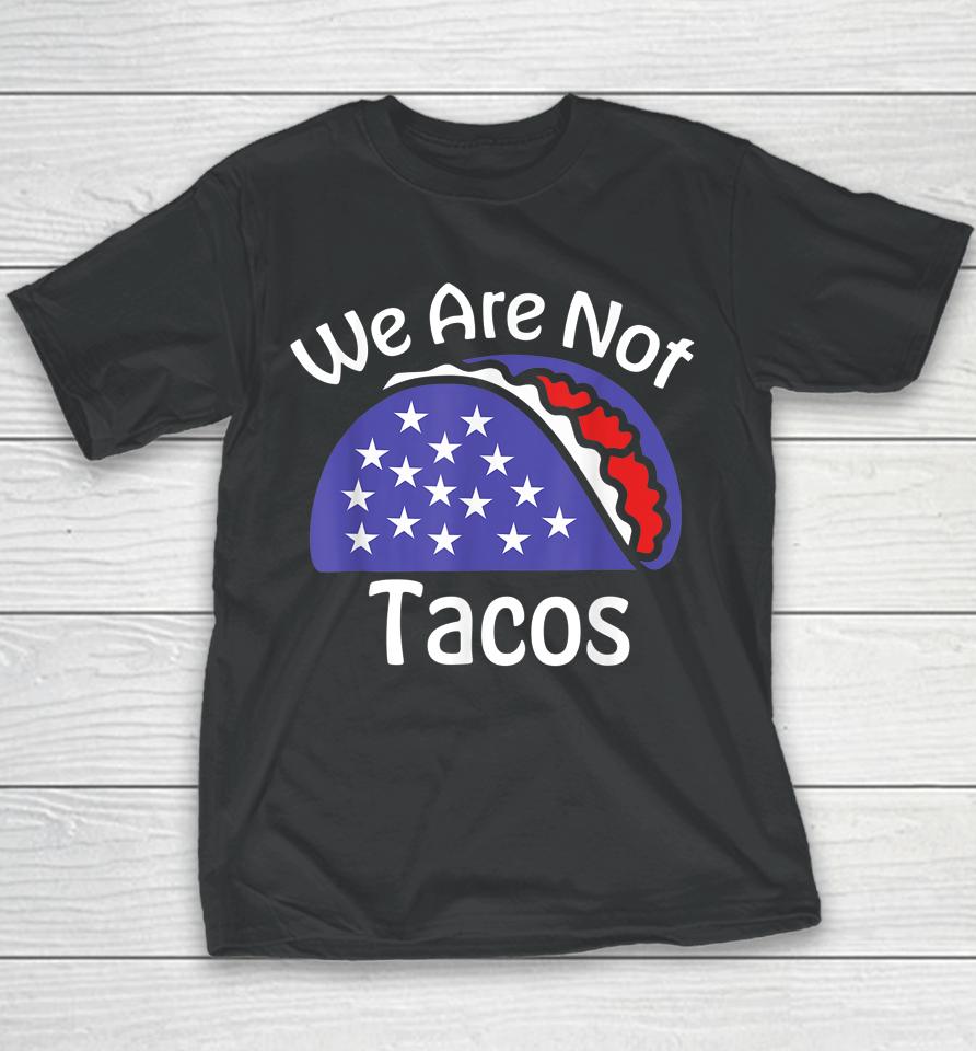 We Are Not Tacos Jill Biden Breakfast Tacos Youth T-Shirt