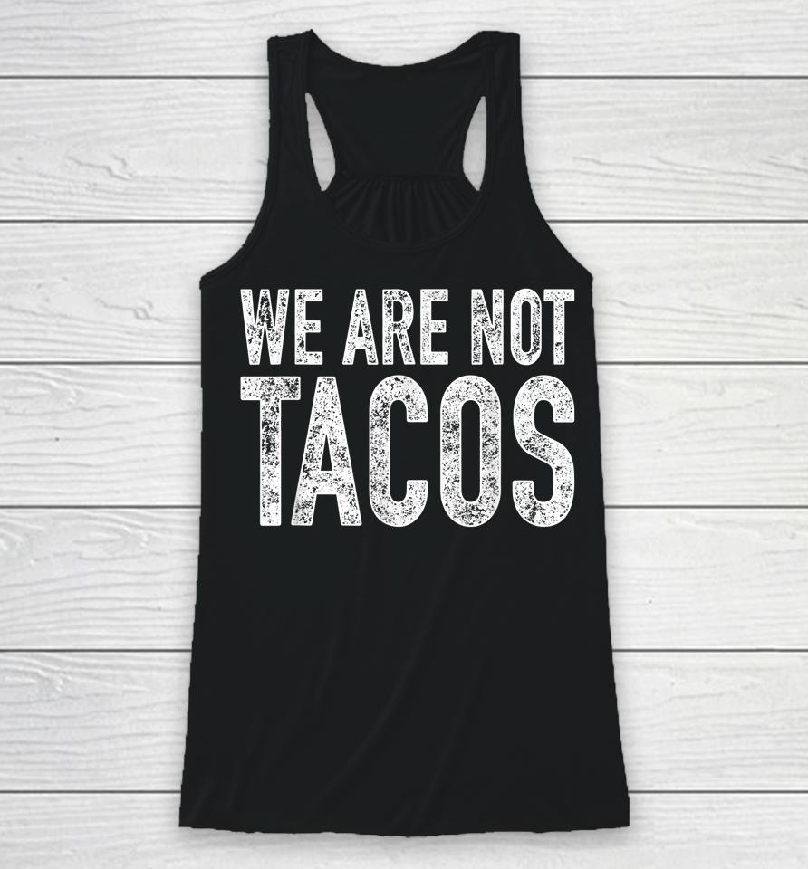 We Are Not Tacos Racerback Tank