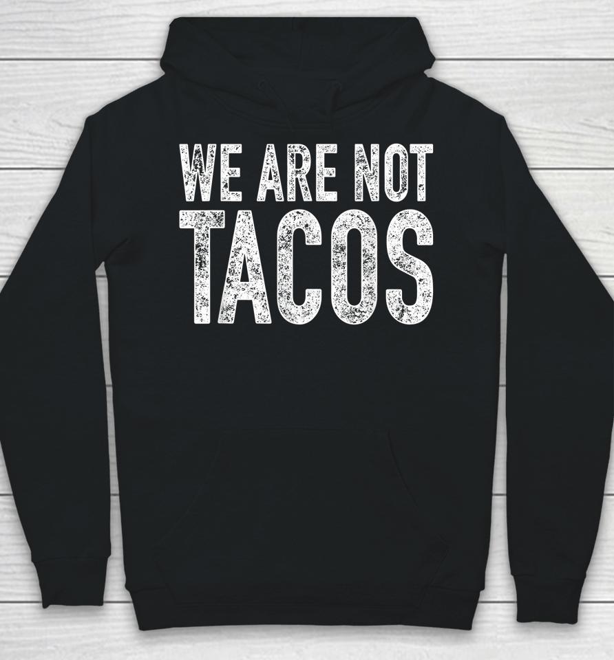We Are Not Tacos Hoodie