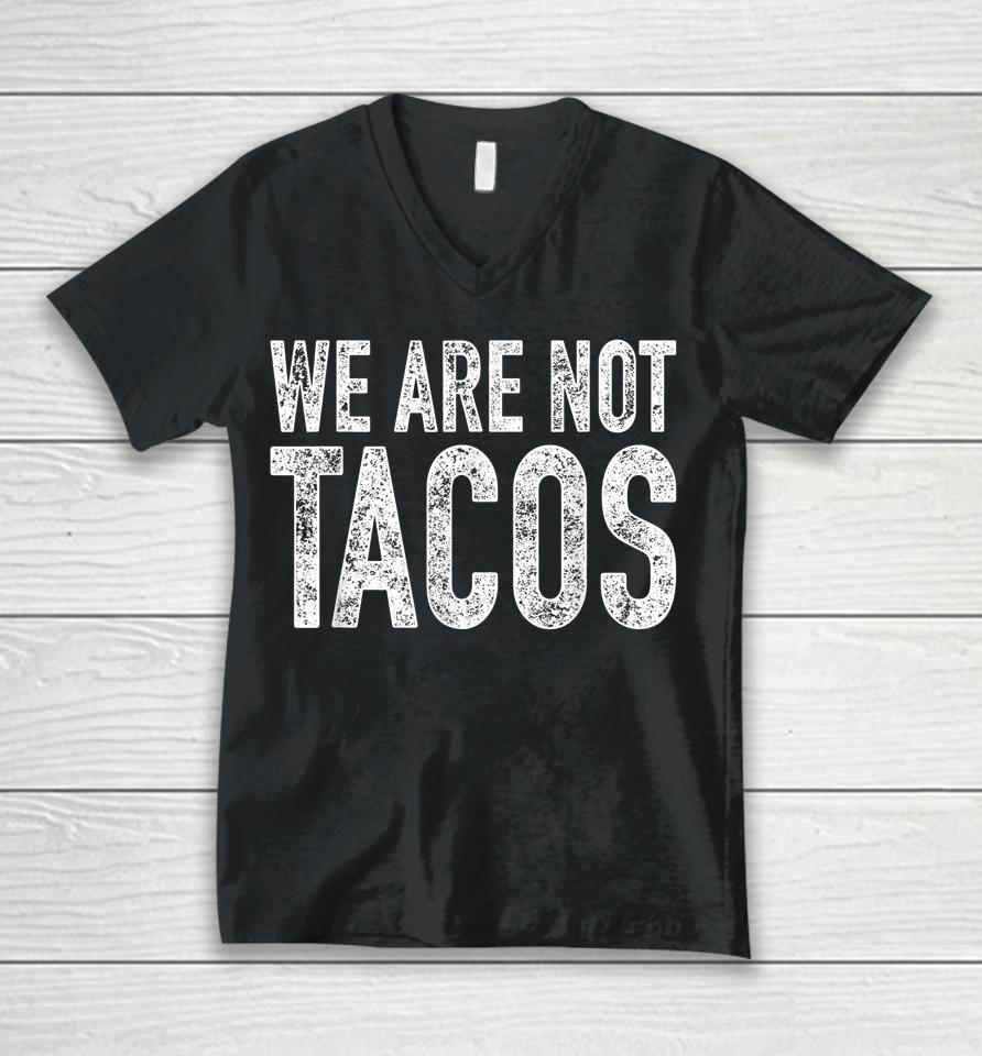 We Are Not Tacos Unisex V-Neck T-Shirt