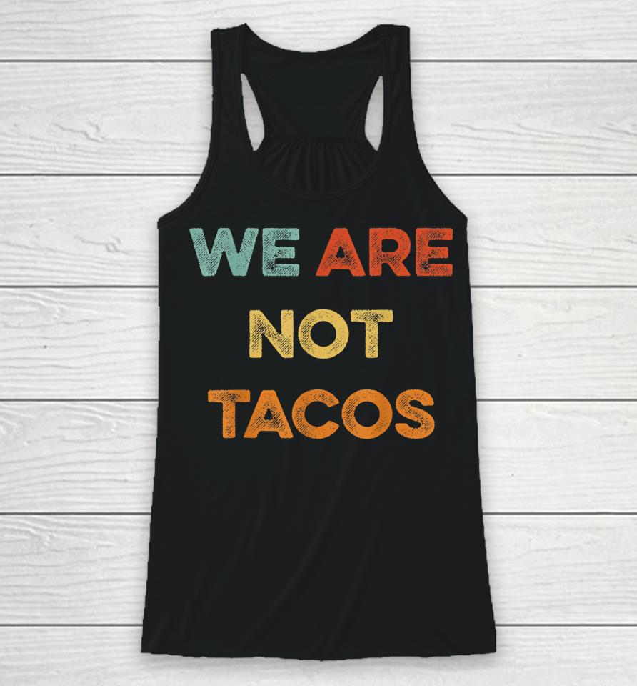 We Are Not Tacos Vintage We Are Not Your Breakfast Taco Racerback Tank