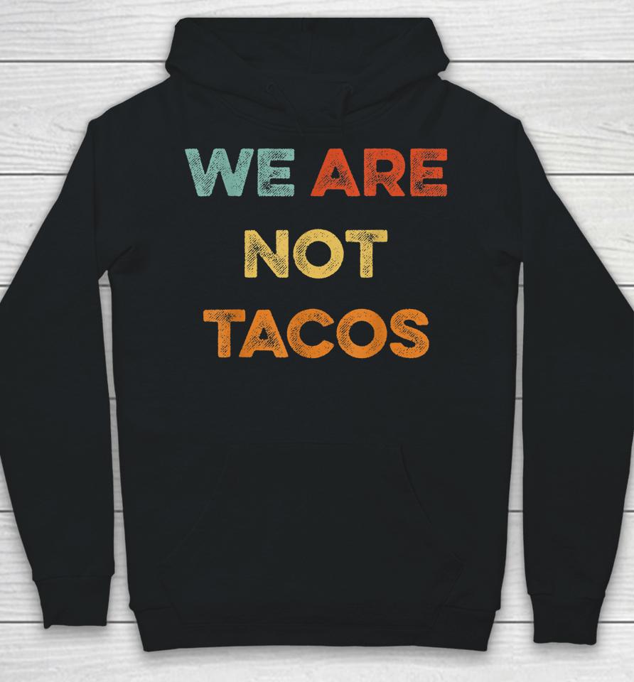 We Are Not Tacos Vintage We Are Not Your Breakfast Taco Hoodie