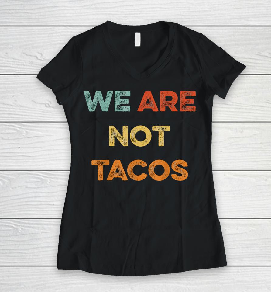 We Are Not Tacos Vintage We Are Not Your Breakfast Taco Women V-Neck T-Shirt