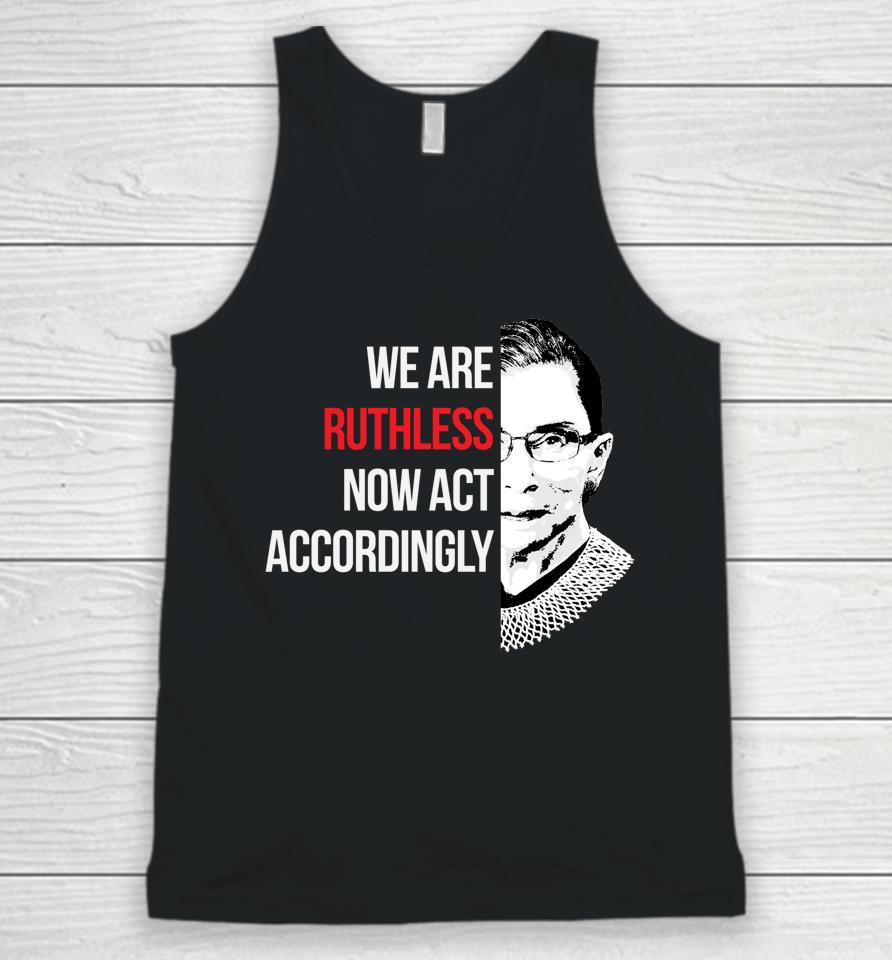 We Are Ruthless Now Act Accordingly Unisex Tank Top