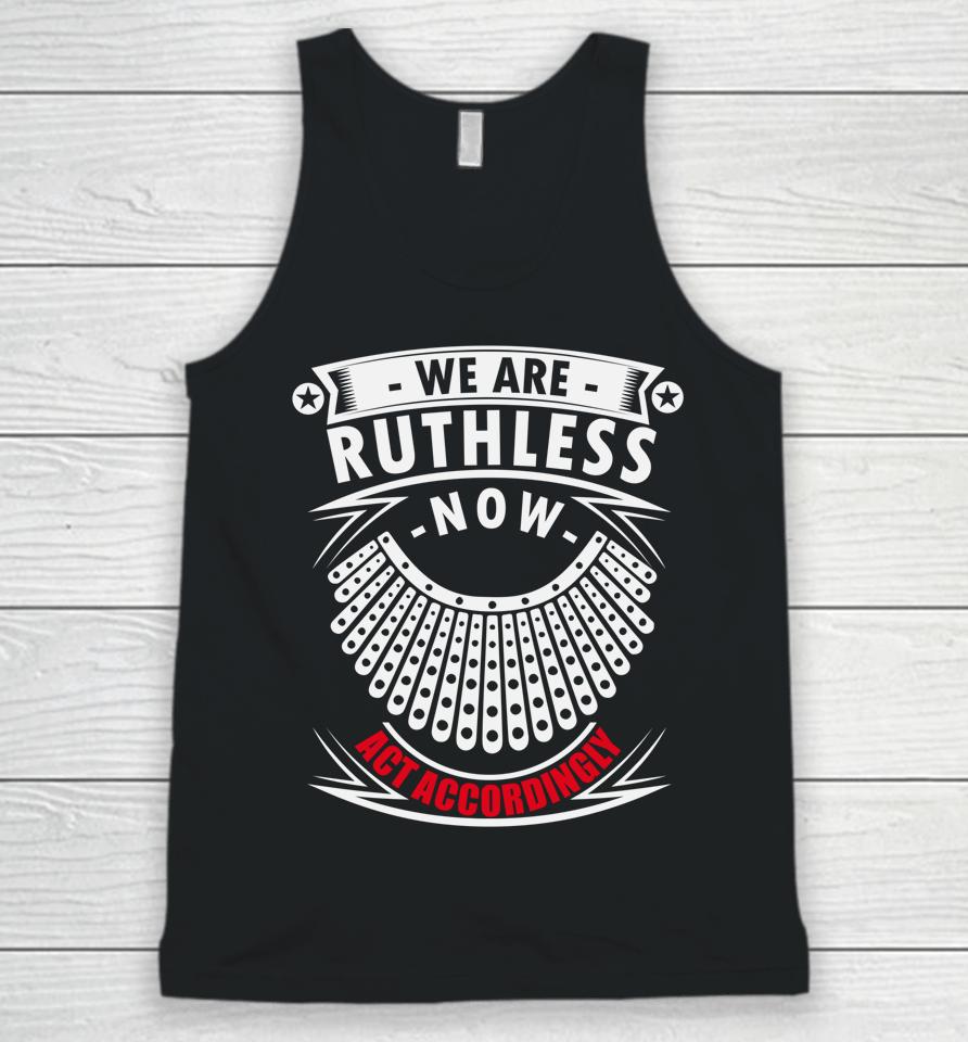 We Are Ruthless Now Act Accordingly Unisex Tank Top