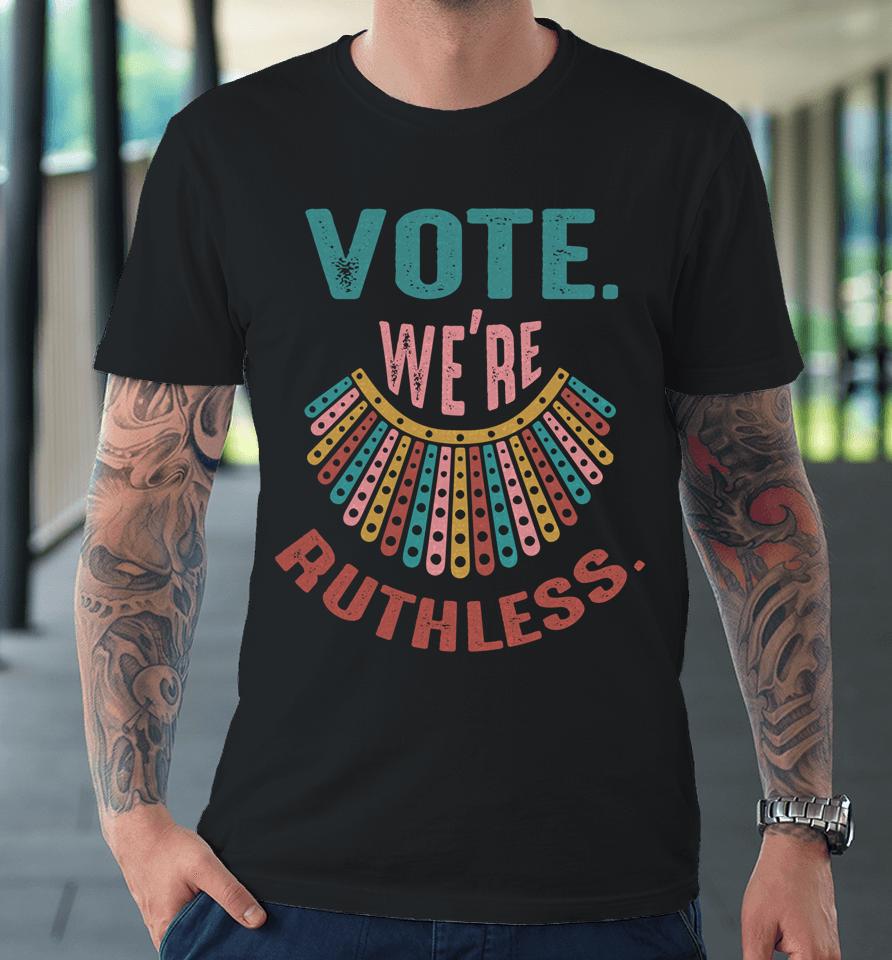 We Are Ruthless Premium T-Shirt
